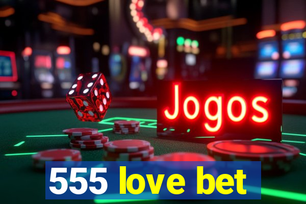 555 love bet